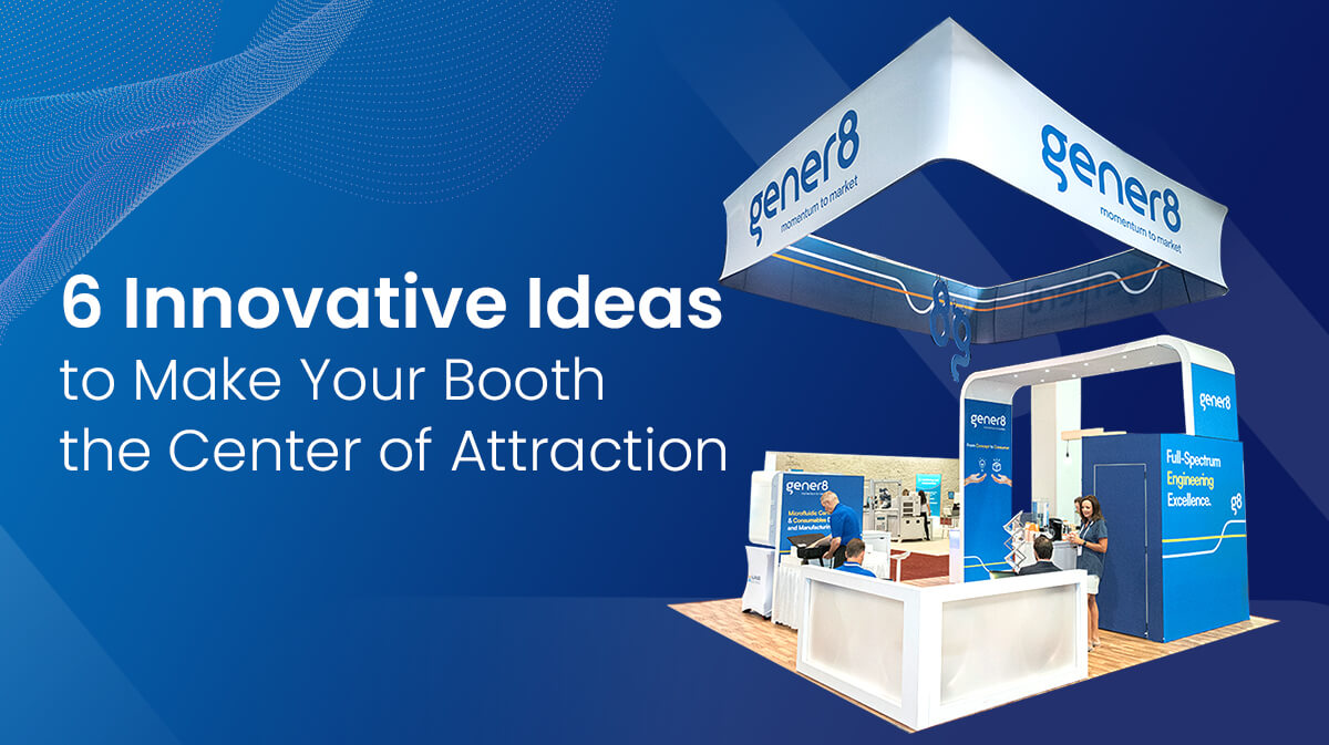 6 Unique Ways to Make Sure Your Booth Turns Heads