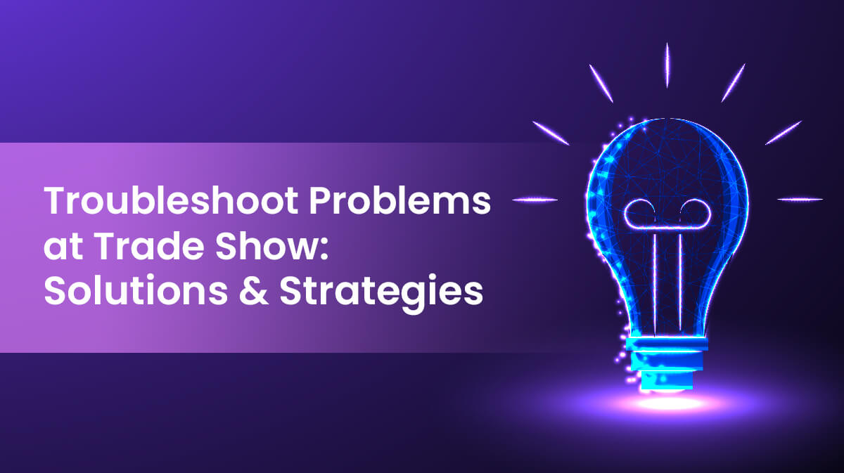 How to Troubleshoot Problems at a Trade Show