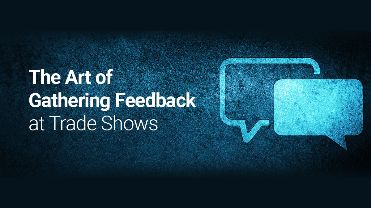 Techniques to Acquiring Customer Feedback at the Trade Show