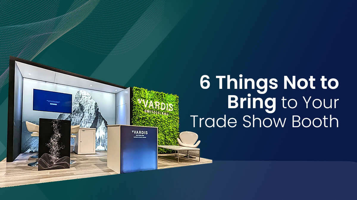 6 Things You Should Never Bring to Your Trade Show Booth