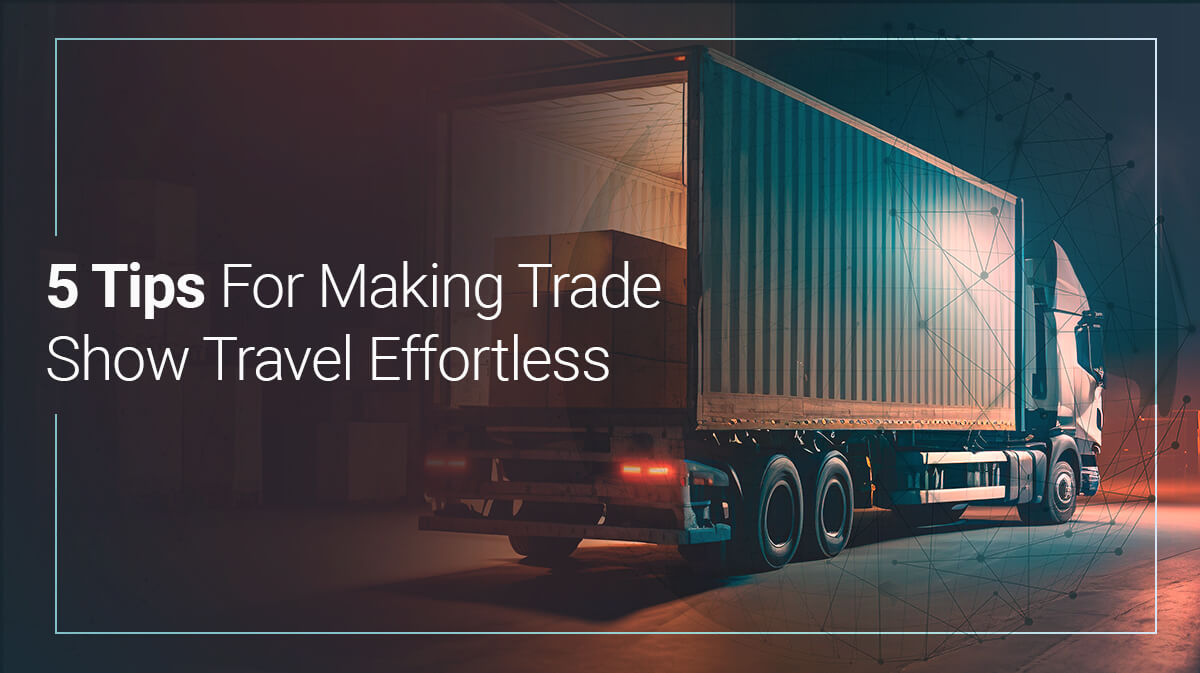 5 Tactics to Make Traveling to Your Next Trade Show Easier