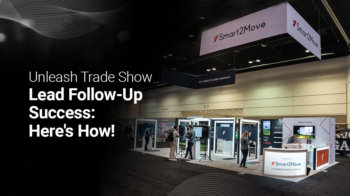 Mastering Trade Show Lead Follow-Up: The Must-Knows!