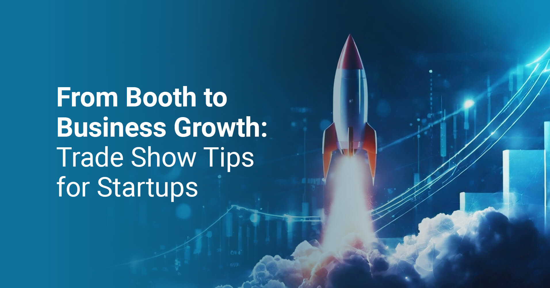 A Guide to Trade Show Solutions for Start-ups and New Market Entrants