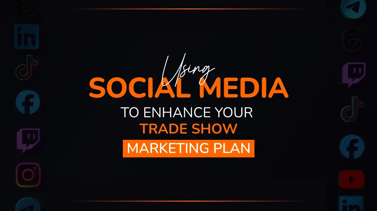 Using Social Media to Enhance Your Trade Show Marketing Plan
