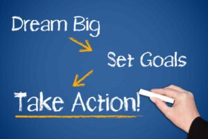 Dream big, set goals, take action