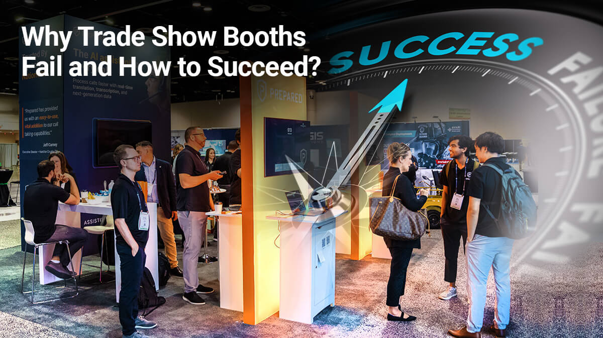 The Top 7 Reasons Trade Show Booths Fail & How to Avoid Them