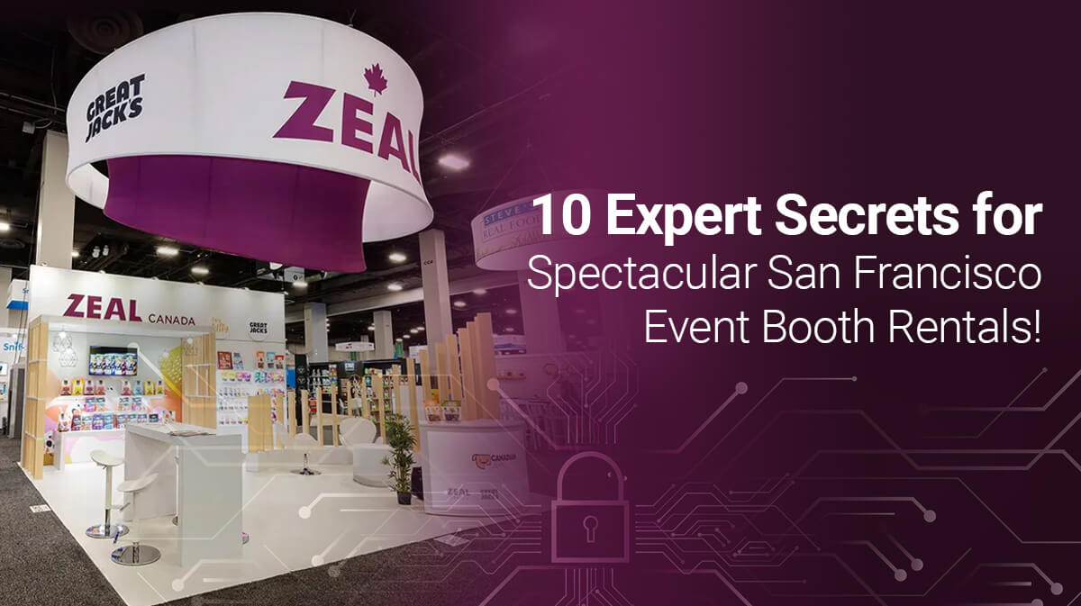Expert Advice From Event Booth Rentals San Francisco: 10 Helpful Pointers