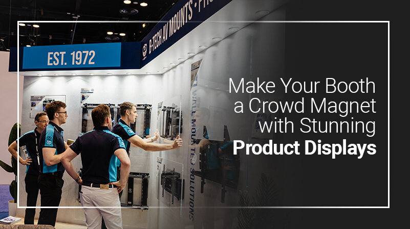 Engage Attendees with Creative Product Displays at Your Trade Show Booth