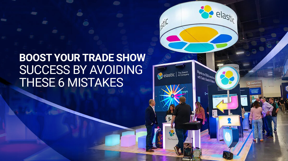 6 Key Mistakes to Avoid for a Successful Trade Show Presence