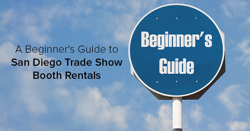 A Beginner’s Guide to San Diego Trade Show Booth Rentals