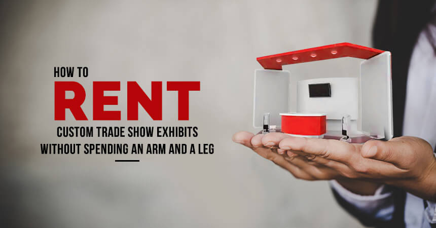 How to Rent Custom Trade Show Exhibits Without Overspending