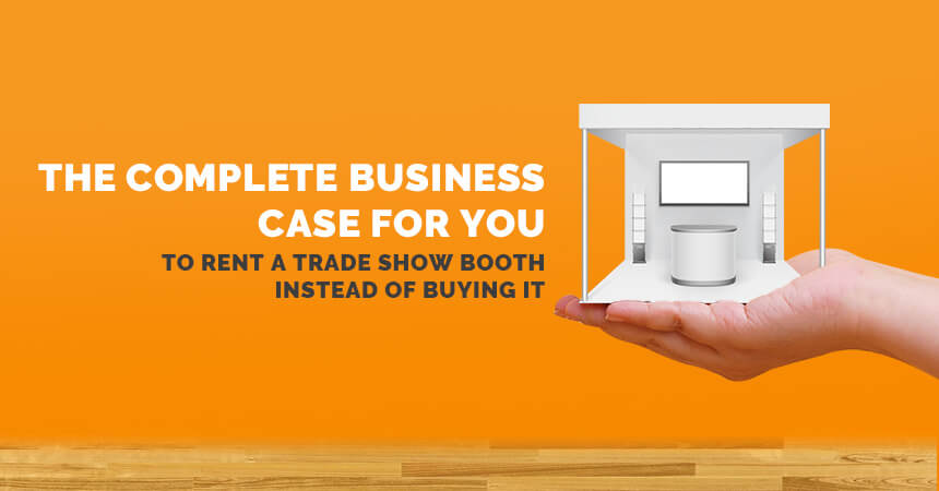 Why Renting a Trade Show Booth Makes More Sense Than Buying?
