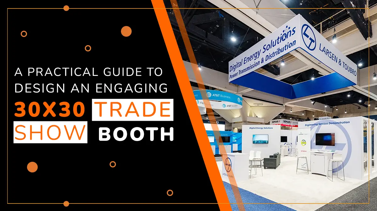 How to Maximize the Impact of 30x30 Trade Show Booth?